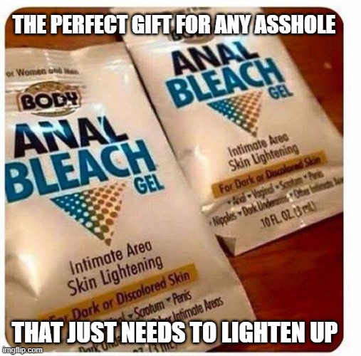 Butt Color | THE PERFECT GIFT FOR ANY ASSHOLE; THAT JUST NEEDS TO LIGHTEN UP | image tagged in funny memes | made w/ Imgflip meme maker