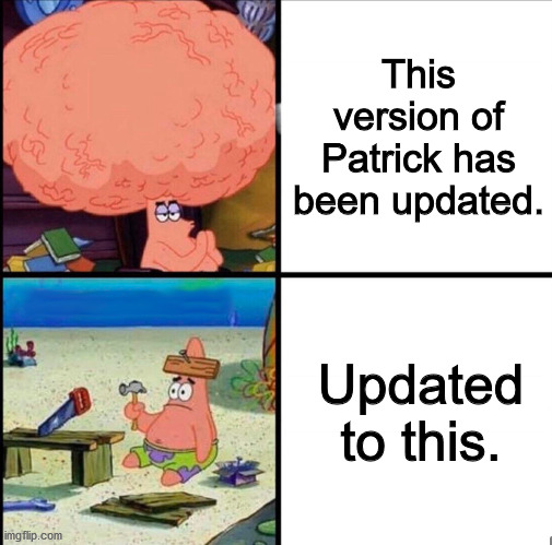 Patrick Brain Meme | This version of Patrick has been updated. Updated to this. | image tagged in patrick brain meme | made w/ Imgflip meme maker