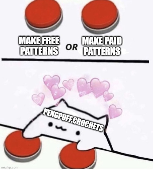 Cat pressing two buttons | MAKE FREE PATTERNS; MAKE PAID PATTERNS; PENGPUFF.CROCHETS | image tagged in cat pressing two buttons,crochet | made w/ Imgflip meme maker