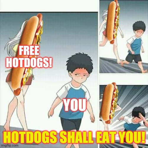 In Russia, hotdogs eat you! | HOTDOGS SHALL EAT YOU! | image tagged in in soviet russia,hotdogs,run,anime boy running | made w/ Imgflip meme maker