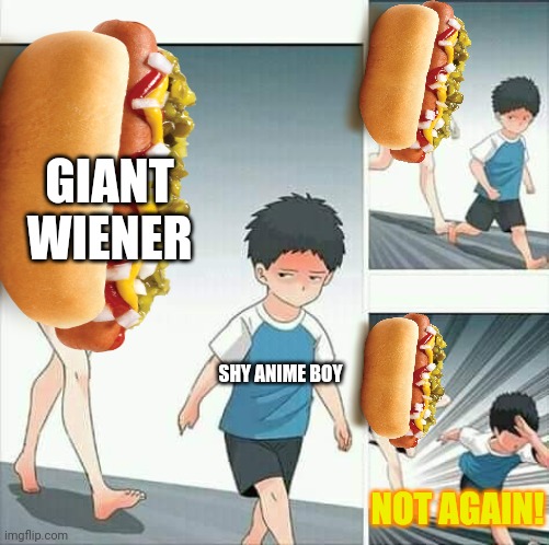 Anime boy running | SHY ANIME BOY NOT AGAIN! GIANT WIENER | image tagged in anime boy running | made w/ Imgflip meme maker