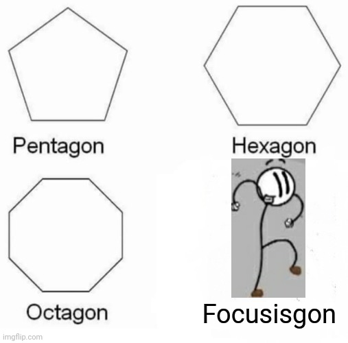 Get distracted | Focusisgon | image tagged in memes,pentagon hexagon octagon,distraction,henry stickmin | made w/ Imgflip meme maker