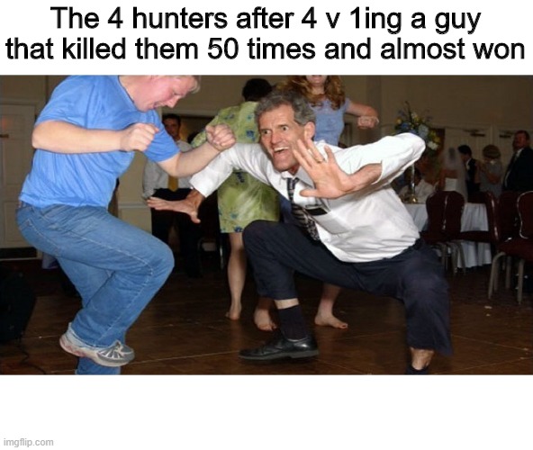 Speedrunner vs 4 Hunters | The 4 hunters after 4 v 1ing a guy that killed them 50 times and almost won | image tagged in tag | made w/ Imgflip meme maker