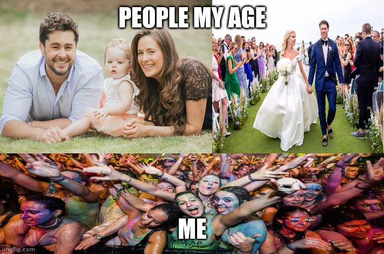 Family, Wedding and Party | PEOPLE MY AGE; ME | image tagged in family wedding and party,memes | made w/ Imgflip meme maker
