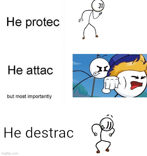 Henry stickmin proctecs attacs and destracs | He destrac | image tagged in he protec he attac but most importantly,henry stickmin,memes,funny,funny memes,gaming | made w/ Imgflip meme maker