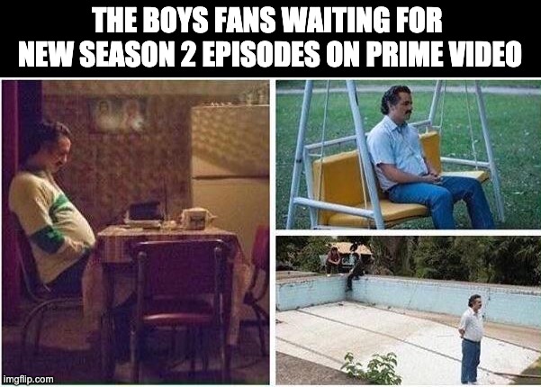 I need me some Billy Butcher. | THE BOYS FANS WAITING FOR 
NEW SEASON 2 EPISODES ON PRIME VIDEO | image tagged in lonely pablo,theboys,primevideo,superhero,crossover | made w/ Imgflip meme maker