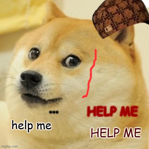 Doge Meme | ... HELP ME help me HELP ME | image tagged in memes,doge | made w/ Imgflip meme maker