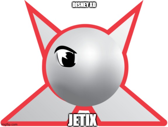 yes | DISNEY XD; JETIX | image tagged in memes | made w/ Imgflip meme maker