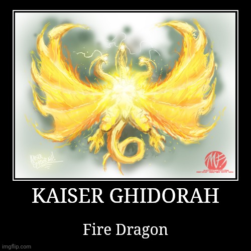 Kaiser Ghidorah | image tagged in demotivationals,godzilla,king ghidorah | made w/ Imgflip demotivational maker