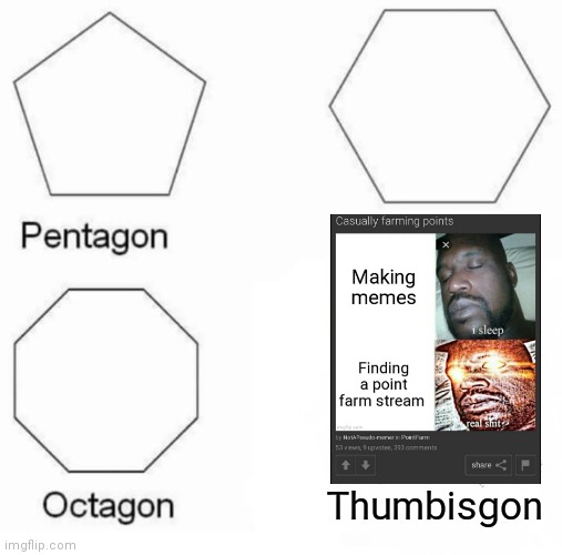 My most commented meme | Thumbisgon | image tagged in memes,pentagon hexagon octagon | made w/ Imgflip meme maker