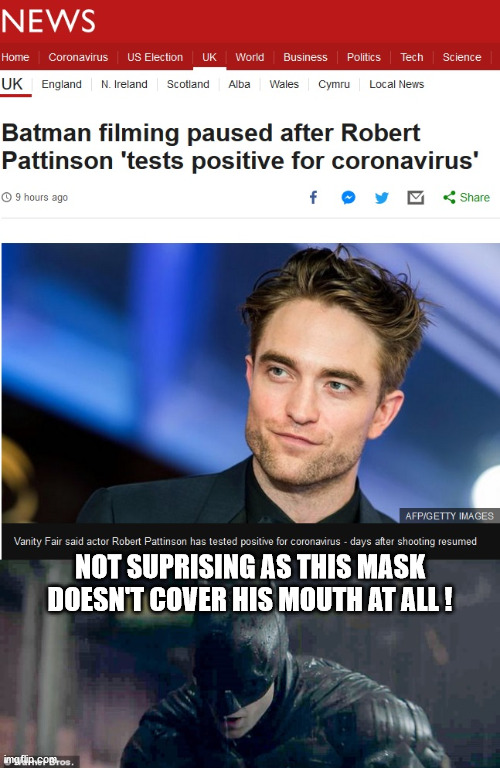Not All Superheros Wear The Correct Face Covering | NOT SUPRISING AS THIS MASK DOESN'T COVER HIS MOUTH AT ALL ! | image tagged in batman,robert pattinson,coronavirus,covid 19,hollywood | made w/ Imgflip meme maker