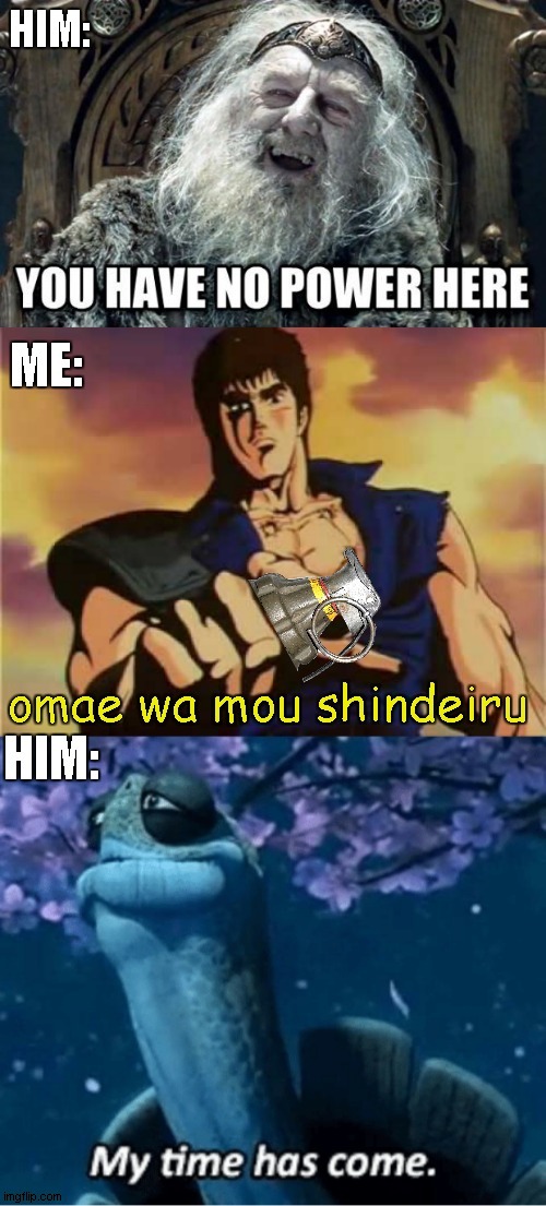 had a knife and a grenade, suicided like a boss, killed the points out of him | image tagged in you have no power here,omae wa mou shindeiru,my time has come | made w/ Imgflip meme maker
