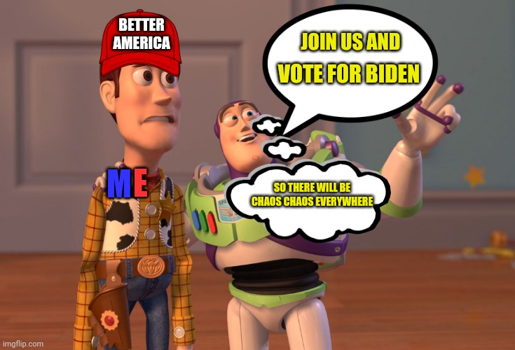 chaos chaos everywhere becos of protests protests everywhere due to supports from Biden Biden everywhere | BETTER AMERICA; JOIN US AND; VOTE FOR BIDEN; E; M; SO THERE WILL BE CHAOS CHAOS EVERYWHERE | image tagged in memes,x x everywhere,america,protests,chaos,election | made w/ Imgflip meme maker