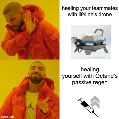 healing? | healing your teammates with lifeline's drone; healing yourself with Octane's passive regen | image tagged in memes,drake hotline bling,apex legends | made w/ Imgflip meme maker