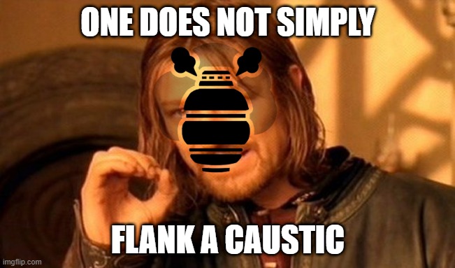 Toxic gas trap deployed | ONE DOES NOT SIMPLY; FLANK A CAUSTIC | image tagged in apex legends | made w/ Imgflip meme maker