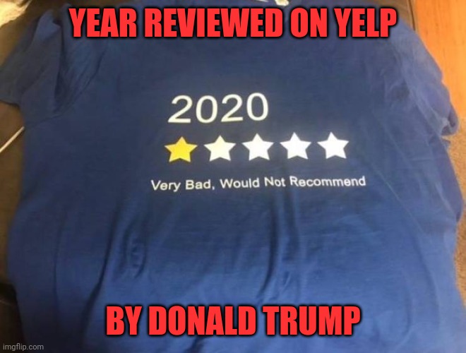 Very bad, very bad, it's terrible | YEAR REVIEWED ON YELP; BY DONALD TRUMP | image tagged in memes,trump,2020 | made w/ Imgflip meme maker