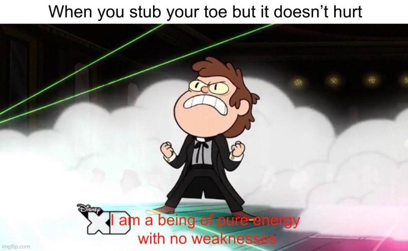 F to pay respects for gravity falls | image tagged in i am a being of pure energy and no weakness | made w/ Imgflip meme maker