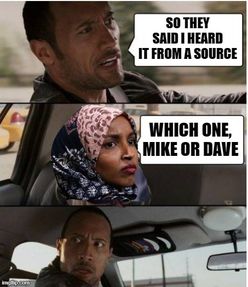 I heard it from a source |  SO THEY SAID I HEARD IT FROM A SOURCE; WHICH ONE, MIKE OR DAVE | image tagged in source,trusted source | made w/ Imgflip meme maker