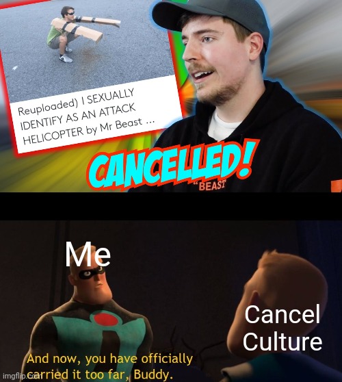 Me; Cancel Culture | image tagged in too far | made w/ Imgflip meme maker