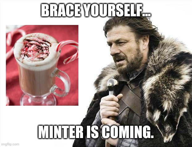 Brace Yourselves X is Coming Meme | BRACE YOURSELF... MINTER IS COMING. | image tagged in memes,brace yourselves x is coming | made w/ Imgflip meme maker