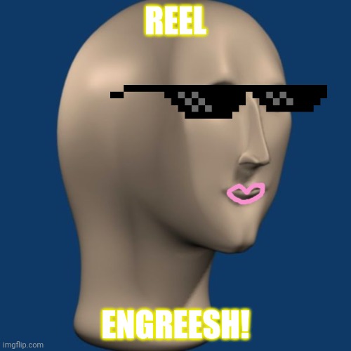 meme man | REEL ENGREESH! | image tagged in meme man | made w/ Imgflip meme maker