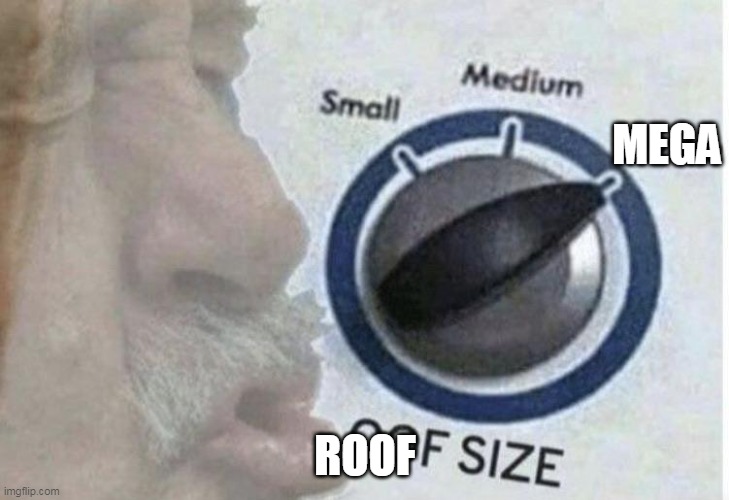Oof size large | ROOF MEGA | image tagged in oof size large | made w/ Imgflip meme maker