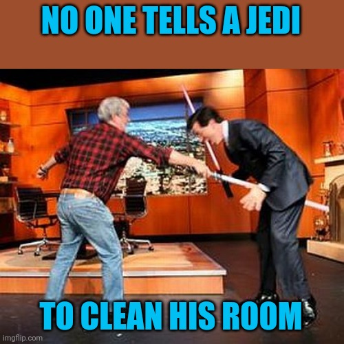 NO ONE TELLS A JEDI TO CLEAN HIS ROOM | made w/ Imgflip meme maker