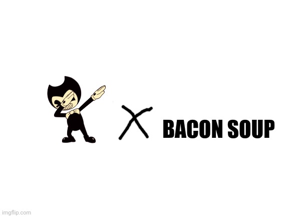 shipping cat satan with bacon soup cause | BACON SOUP | image tagged in bendy,bacon soup,shipping | made w/ Imgflip meme maker