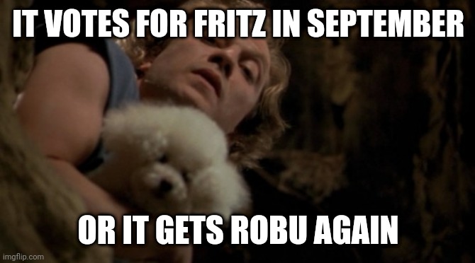 Dominic | IT VOTES FOR FRITZ IN SEPTEMBER; OR IT GETS ROBU AGAIN | image tagged in silence of the lambs lotion | made w/ Imgflip meme maker