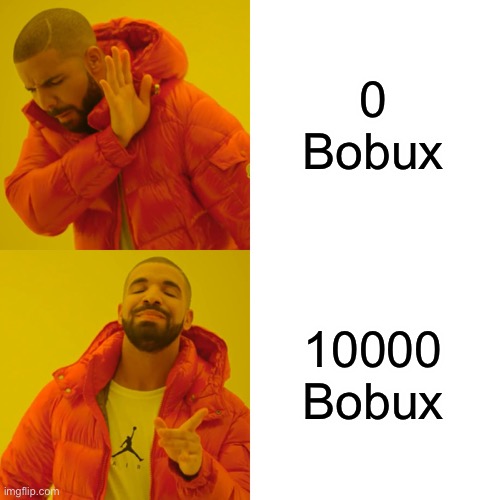 0 Bobux vs 10000 Bobux | 0 Bobux; 10000 Bobux | image tagged in memes,drake hotline bling | made w/ Imgflip meme maker