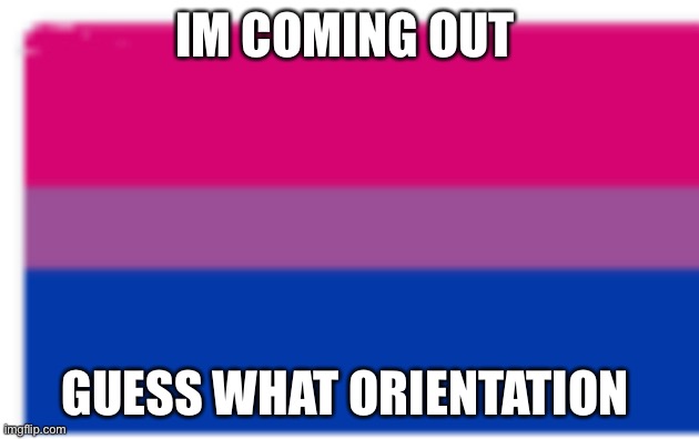 IM COMING OUT; GUESS WHAT ORIENTATION | made w/ Imgflip meme maker