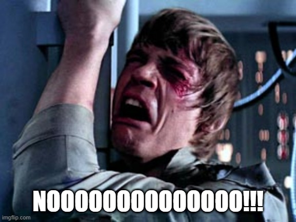 Luke Skywalker Noooo | NOOOOOOOOOOOOOO!!! | image tagged in luke skywalker noooo | made w/ Imgflip meme maker