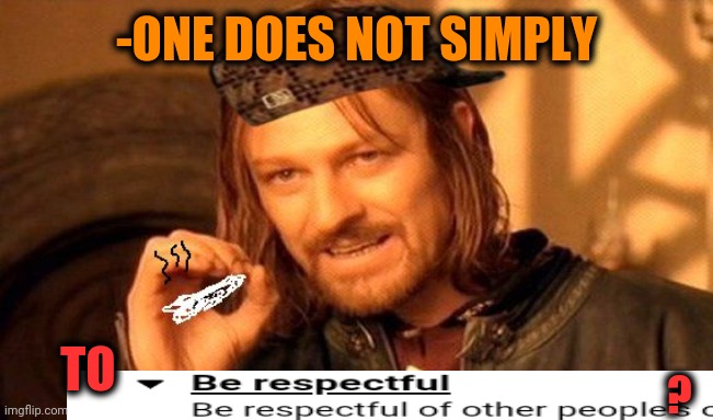 One Does Not Simply 420 Blaze It | -ONE DOES NOT SIMPLY TO ? | image tagged in one does not simply 420 blaze it | made w/ Imgflip meme maker