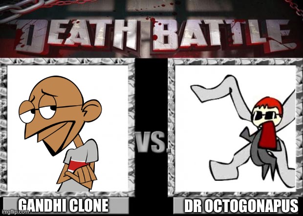 It’s been so long since I did these | GANDHI CLONE; DR OCTOGONAPUS | image tagged in death battle,clone high,dr octogonapus,memes | made w/ Imgflip meme maker
