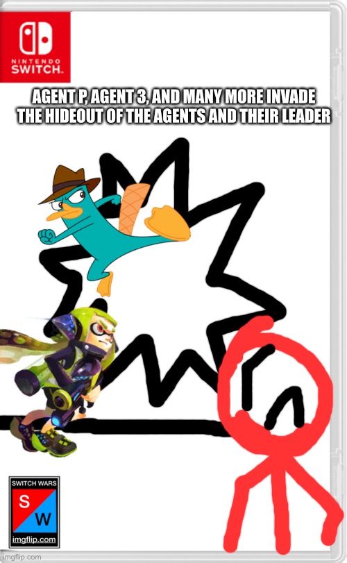 It’s time | AGENT P, AGENT 3, AND MANY MORE INVADE THE HIDEOUT OF THE AGENTS AND THEIR LEADER | image tagged in switch wars template | made w/ Imgflip meme maker