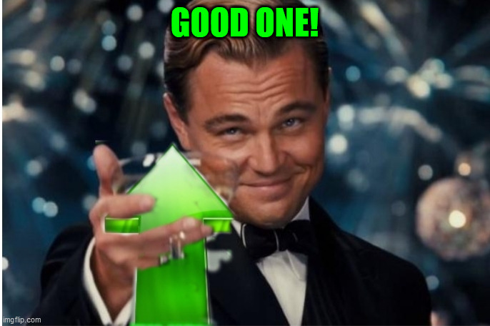 Upvote cheers | GOOD ONE! | image tagged in upvote cheers | made w/ Imgflip meme maker