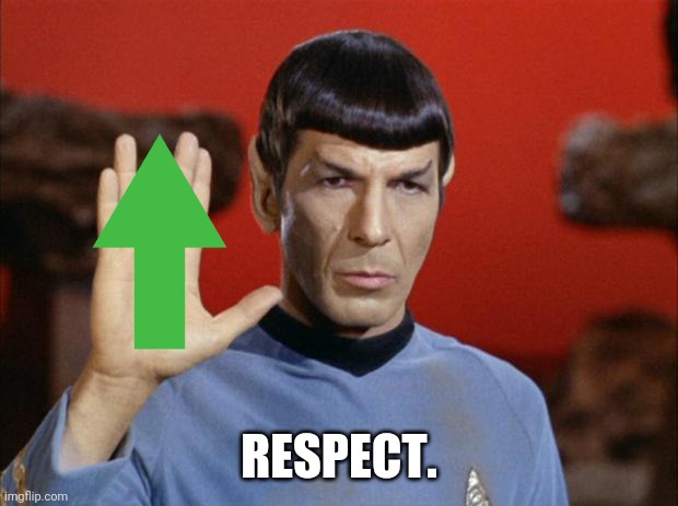 spock salute | RESPECT. | image tagged in spock salute | made w/ Imgflip meme maker