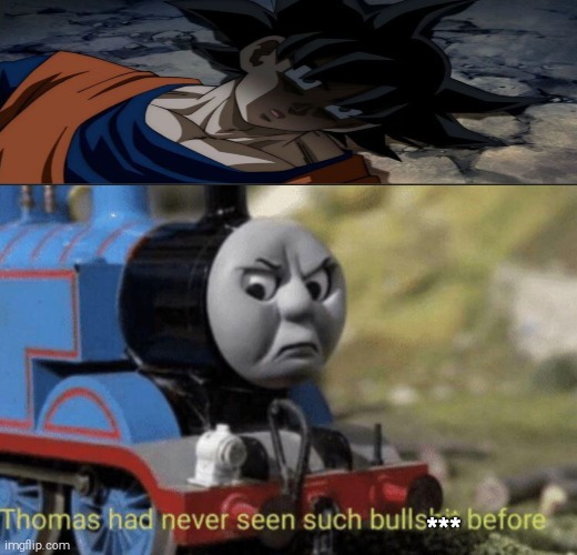 Thomas had never seen such bullshit before | *** | image tagged in thomas had never seen such bullshit before,CodeCAC | made w/ Imgflip meme maker