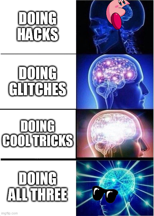 Expanding Brain Meme | DOING HACKS DOING GLITCHES DOING COOL TRICKS DOING ALL THREE | image tagged in memes,expanding brain | made w/ Imgflip meme maker