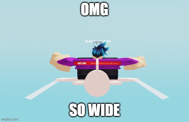 w i d e | OMG; SO WIDE | image tagged in memes,roblox | made w/ Imgflip meme maker