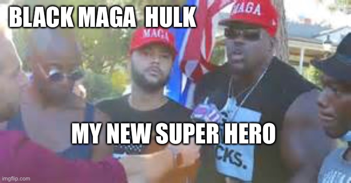 Black MAGA Hulk a real Super Hero | BLACK MAGA  HULK; MY NEW SUPER HERO | image tagged in black man,conservative,hulk,maga | made w/ Imgflip meme maker