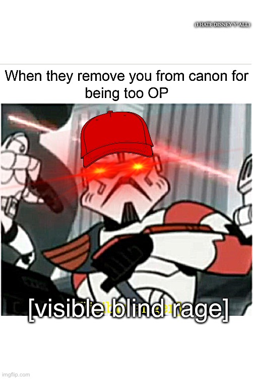 Captain Fordo has had enough and has transferred into blind rage | (I HATE DISNEY Y’ALL); [visible blind rage] | image tagged in captain fordo,clone wars 2003 series,blind rage lol,gun,epic,get this to the front page my dudes | made w/ Imgflip meme maker