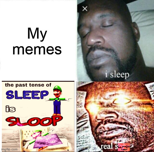 Sleeping Shaq Meme | My memes | image tagged in memes,sleeping shaq | made w/ Imgflip meme maker