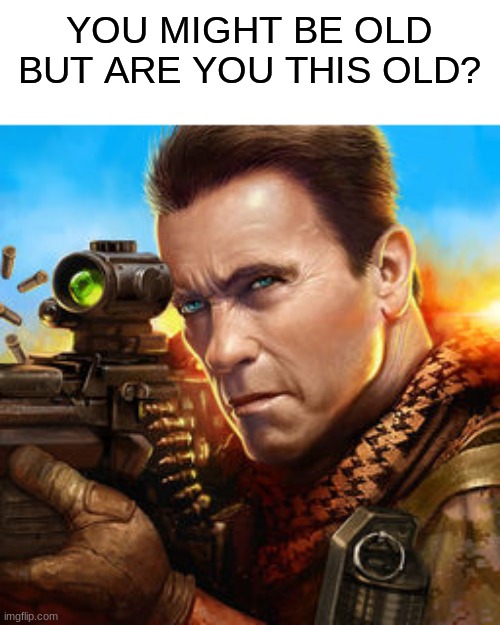 you might be old | YOU MIGHT BE OLD BUT ARE YOU THIS OLD? | image tagged in mobile,strike | made w/ Imgflip meme maker