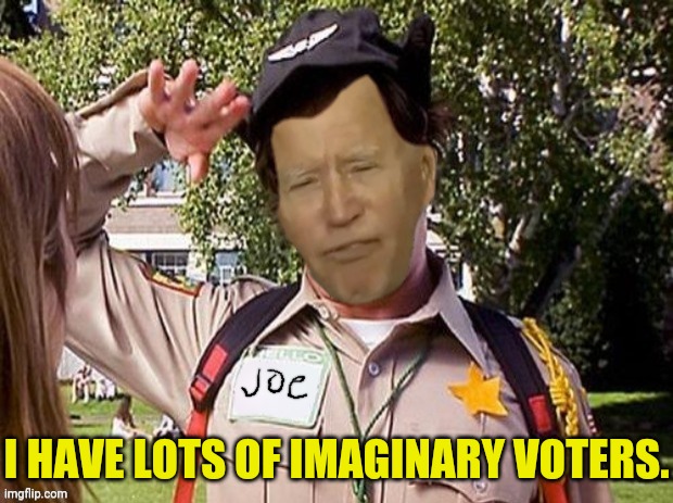 Doofy Joe Biden | I HAVE LOTS OF IMAGINARY VOTERS. | image tagged in doofy joe biden | made w/ Imgflip meme maker