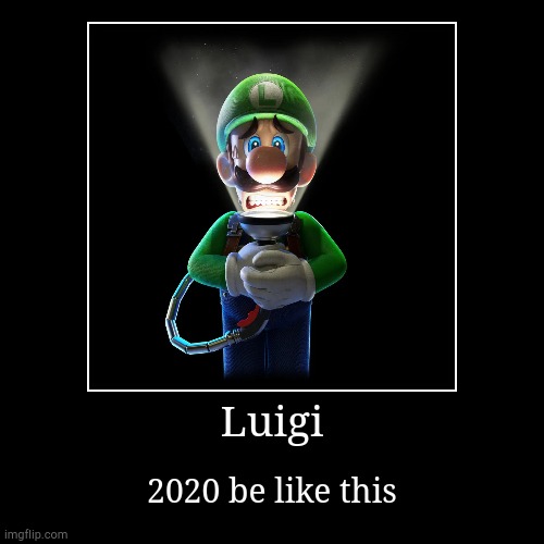 Luigi tells the truth about 2020 | image tagged in funny,demotivationals | made w/ Imgflip demotivational maker