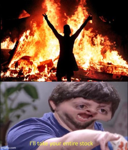 image tagged in riot_image,jon tron ill take your entire stock | made w/ Imgflip meme maker