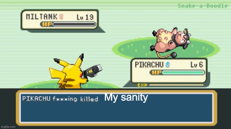 Pikachu killed | My sanity | image tagged in pikachu killed | made w/ Imgflip meme maker