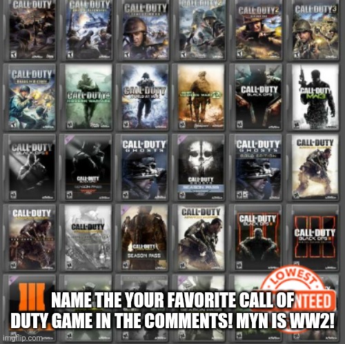 Name ur favorite | NAME THE YOUR FAVORITE CALL OF DUTY GAME IN THE COMMENTS! MYN IS WW2! | image tagged in cod,call of duty,gamong,name you fav | made w/ Imgflip meme maker