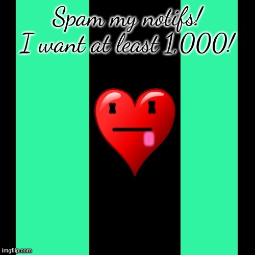 Coolish meme | Spam my notifs! I want at least 1,000! | image tagged in coolish meme | made w/ Imgflip meme maker